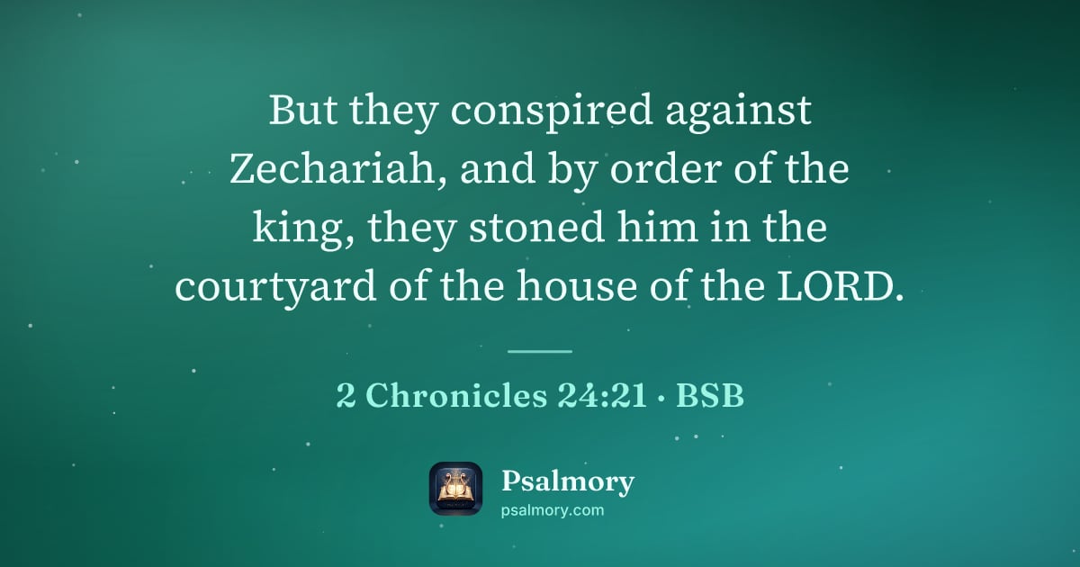 2 Chronicles 24:21 verse artwork: But they conspired against Zechariah, and by order of the king, they stoned him in the…