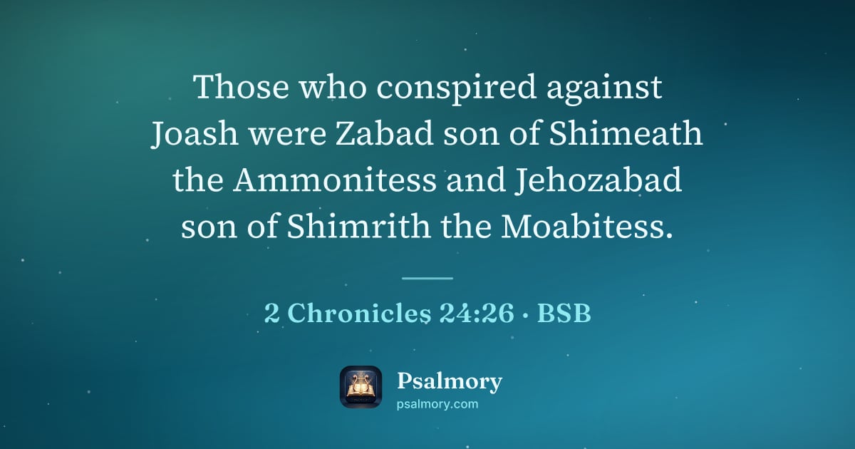2 Chronicles 24:26 verse artwork: Those who conspired against Joash were Zabad son of Shimeath the Ammonitess and…