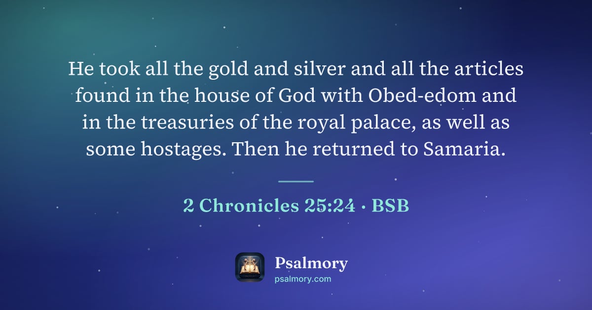 2 Chronicles 25:24 verse artwork: He took all the gold and silver and all the articles found in the house of God with…