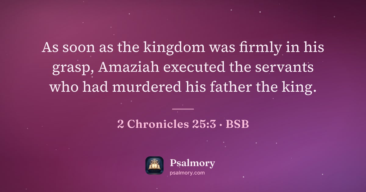 2 Chronicles 25:3 verse artwork: As soon as the kingdom was firmly in his grasp, Amaziah executed the servants who had…
