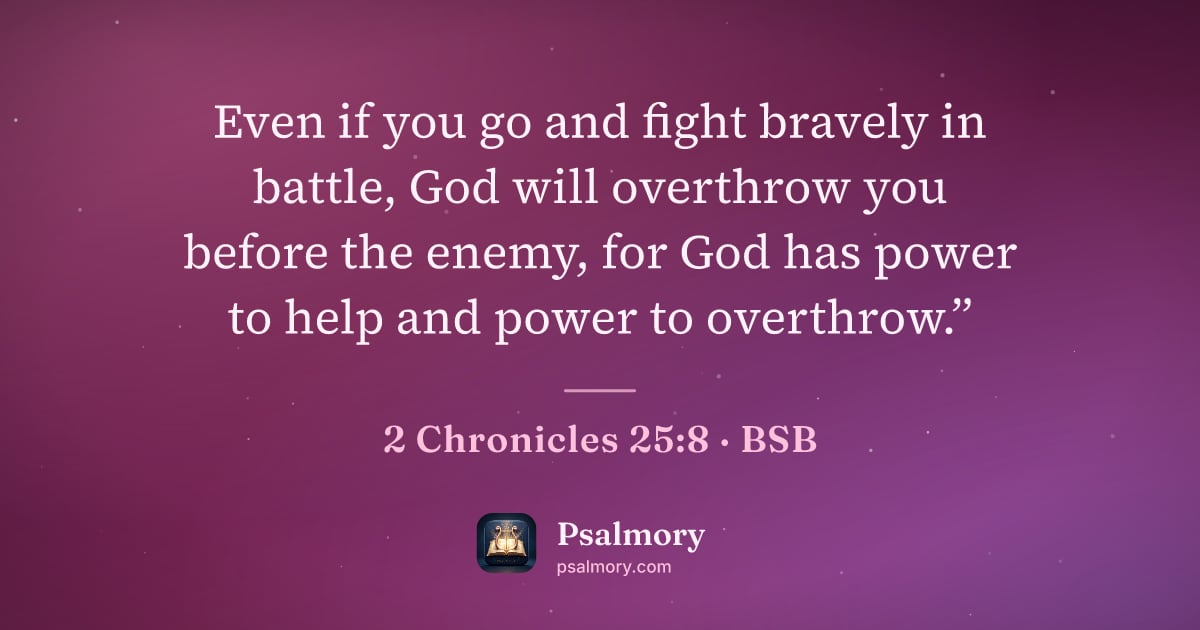 2 Chronicles 25:8 verse artwork: Even if you go and fight bravely in battle, God will overthrow you before the enemy, for…