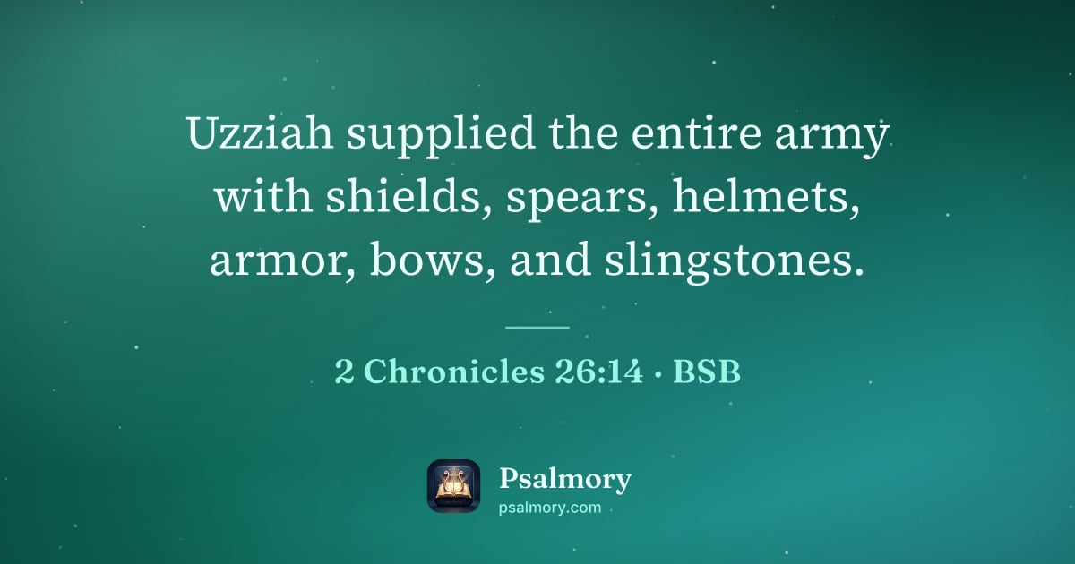 2 Chronicles 26:14 verse artwork: Uzziah supplied the entire army with shields, spears, helmets, armor, bows, and…