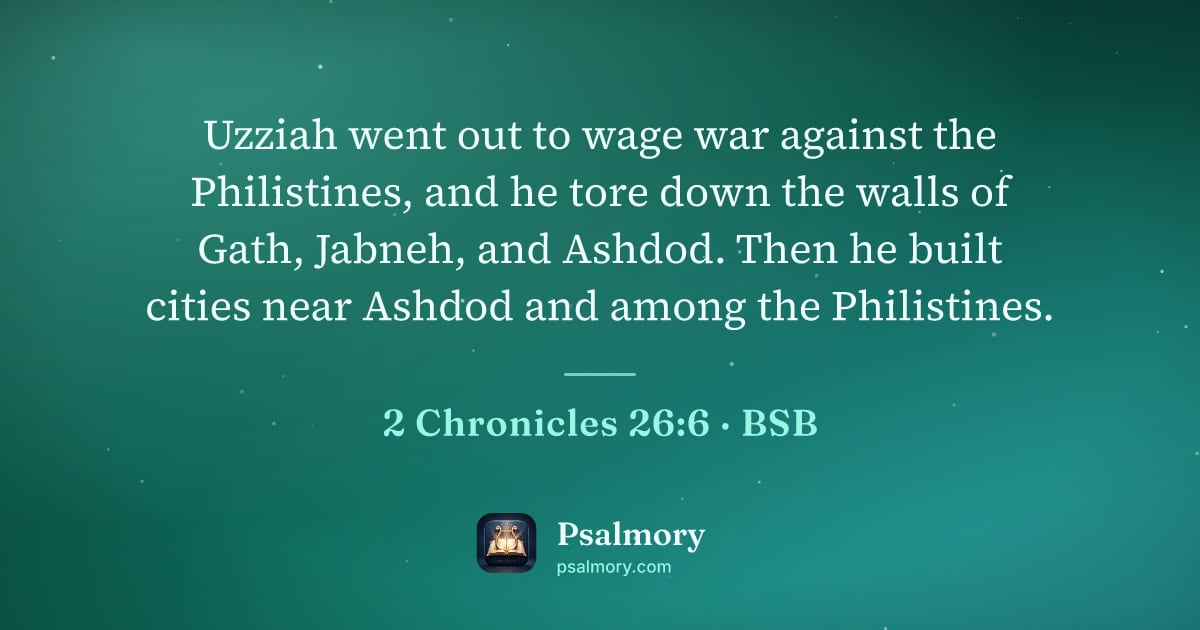 2 Chronicles 26:6 verse artwork: Uzziah went out to wage war against the Philistines, and he tore down the walls of Gath,…