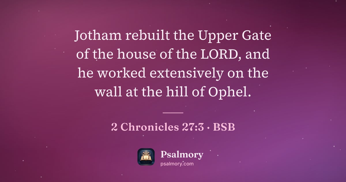 2 Chronicles 27:3 verse artwork: Jotham rebuilt the Upper Gate of the house of the LORD, and he worked extensively on the…