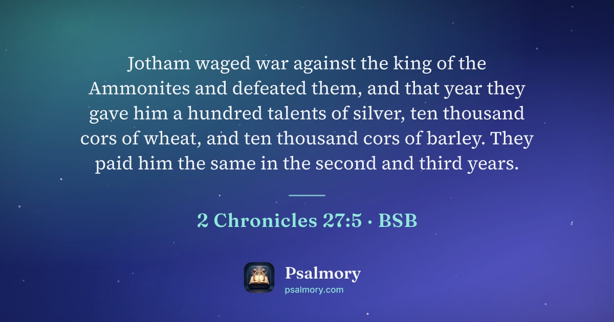 2 Chronicles 27:5 verse artwork: Jotham waged war against the king of the Ammonites and defeated them, and that year they…
