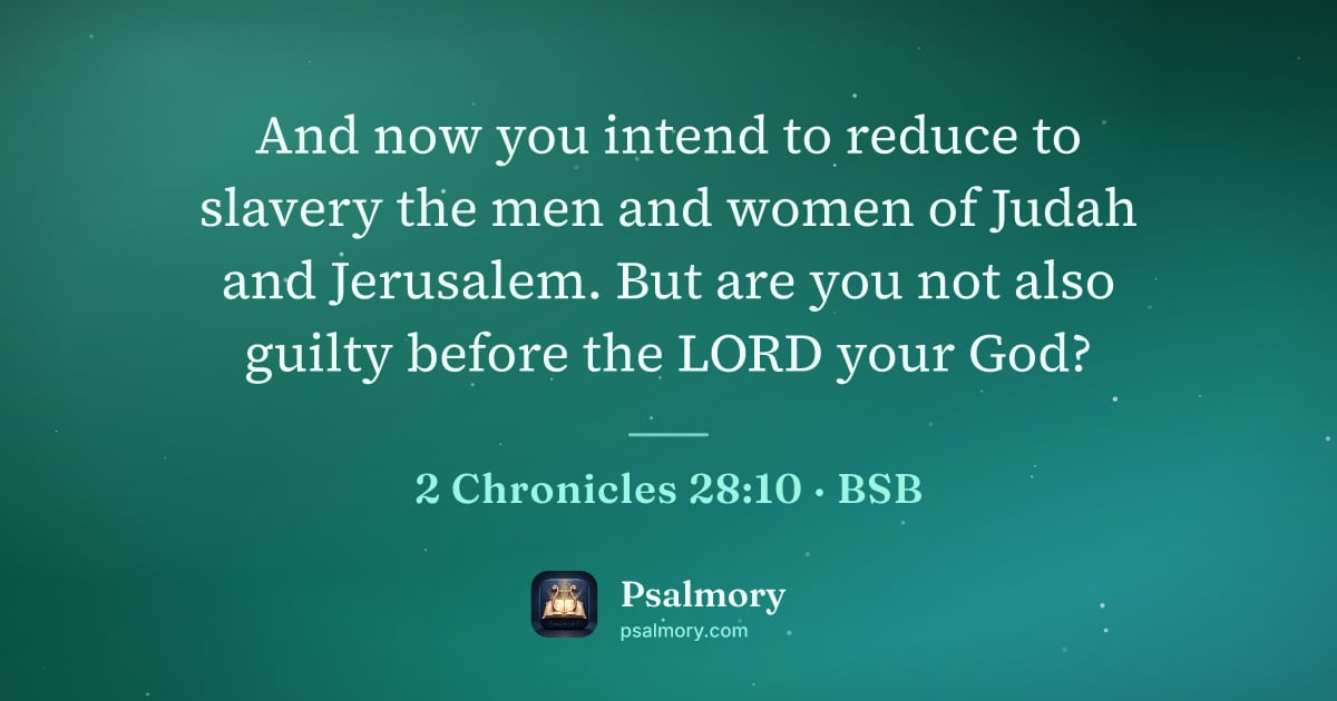 2 Chronicles 28:10 verse artwork: And now you intend to reduce to slavery the men and women of Judah and Jerusalem. But…