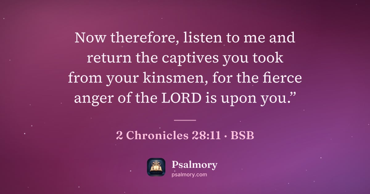 2 Chronicles 28:11 verse artwork: Now therefore, listen to me and return the captives you took from your kinsmen, for the…