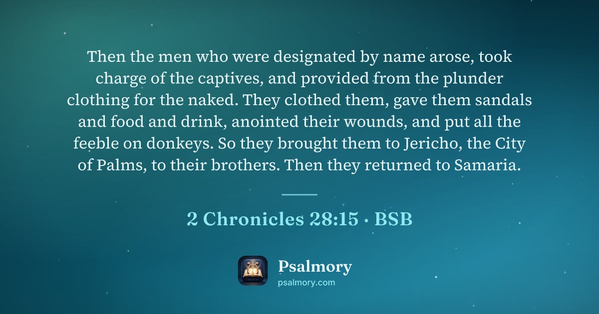 2 Chronicles 28:15 verse artwork: Then the men who were designated by name arose, took charge of the captives, and…