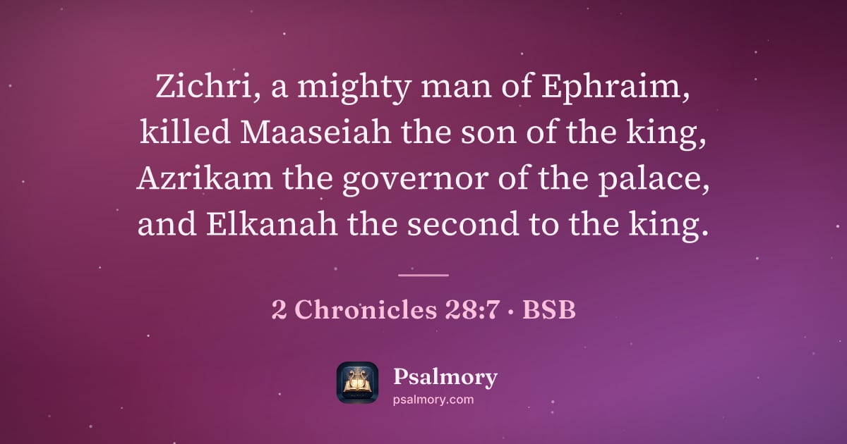 2 Chronicles 28:7 verse artwork: Zichri, a mighty man of Ephraim, killed Maaseiah the son of the king, Azrikam the…