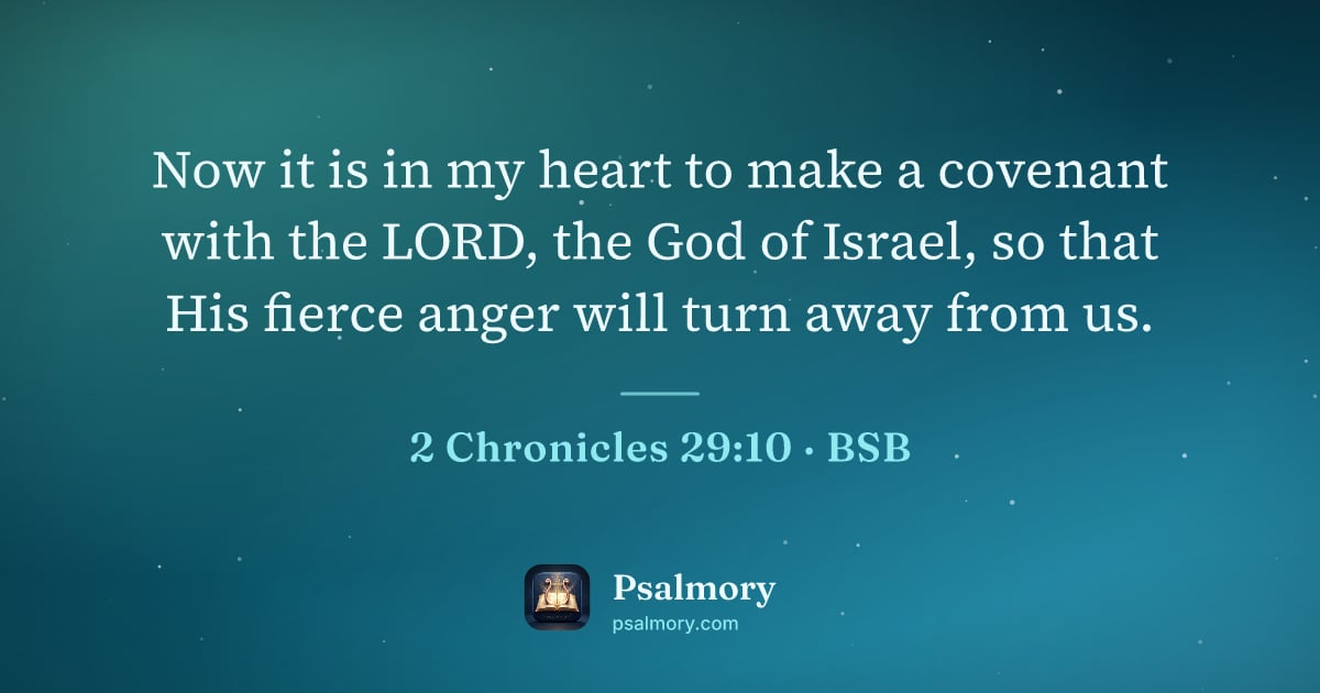 2 Chronicles 29:10 verse artwork: Now it is in my heart to make a covenant with the LORD, the God of Israel, so that His…