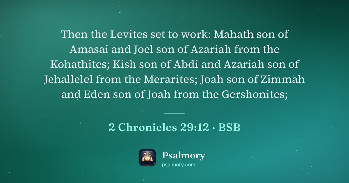 2 Chronicles 29:12 verse artwork: Then the Levites set to work: Mahath son of Amasai and Joel son of Azariah from the…