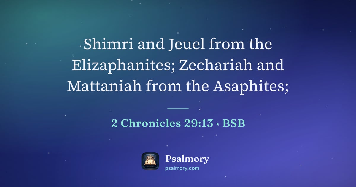 2 Chronicles 29:13 verse artwork: Shimri and Jeuel from the Elizaphanites; Zechariah and Mattaniah from the Asaphites;