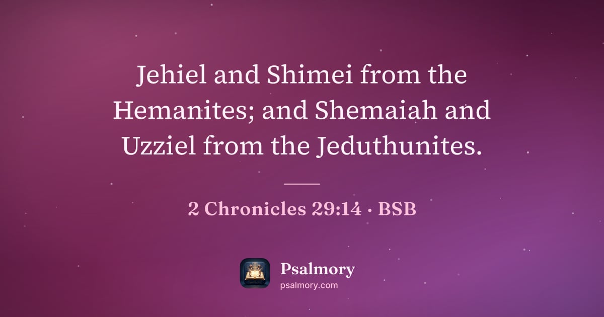2 Chronicles 29:14 verse artwork: Jehiel and Shimei from the Hemanites; and Shemaiah and Uzziel from the Jeduthunites.