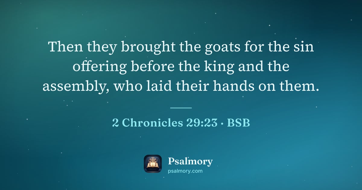 2 Chronicles 29:23 verse artwork: Then they brought the goats for the sin offering before the king and the assembly, who…