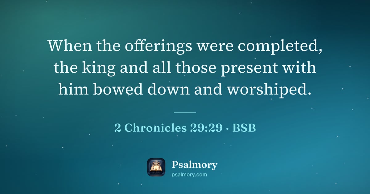2 Chronicles 29:29 verse artwork: When the offerings were completed, the king and all those present with him bowed down…