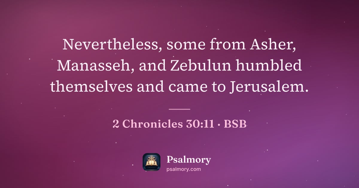 2 Chronicles 30:11 verse artwork: Nevertheless, some from Asher, Manasseh, and Zebulun humbled themselves and came to…