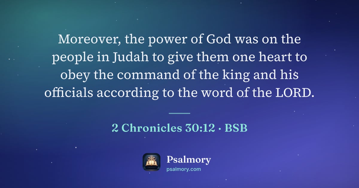 2 Chronicles 30:12 verse artwork: Moreover, the power of God was on the people in Judah to give them one heart to obey the…