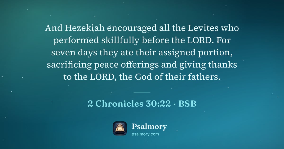 2 Chronicles 30:22 verse artwork: And Hezekiah encouraged all the Levites who performed skillfully before the LORD. For…