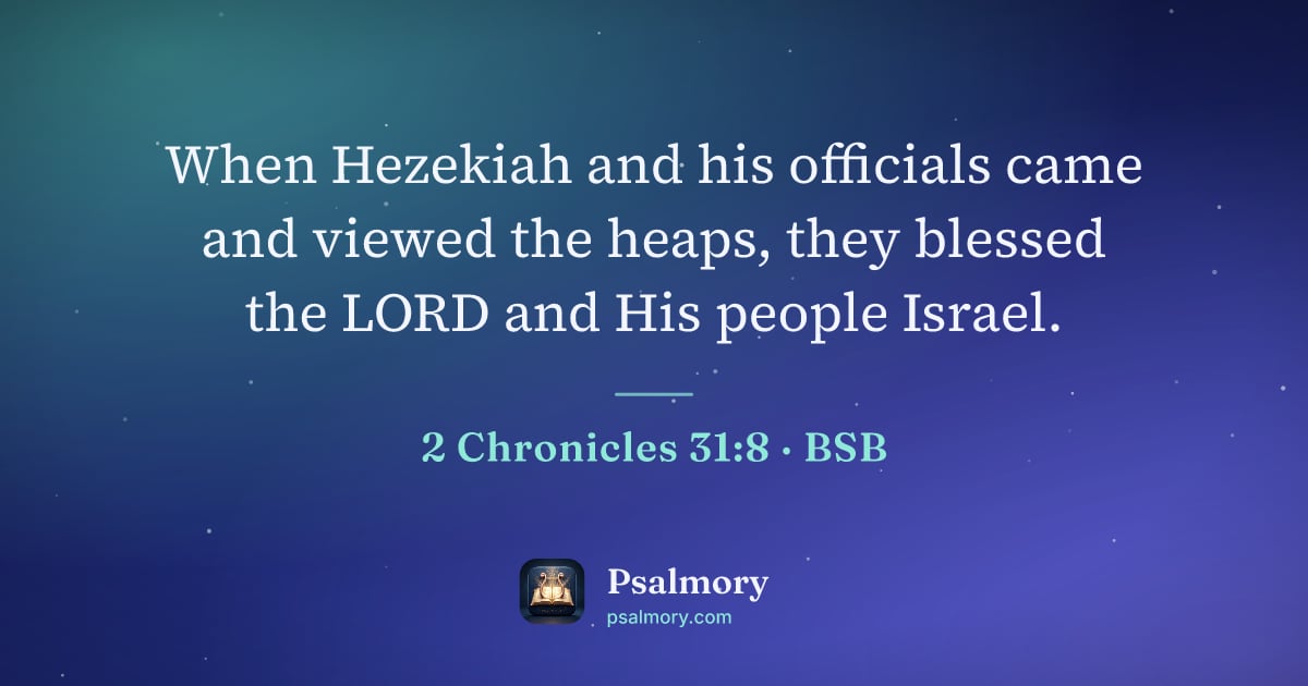 2 Chronicles 31:8 verse artwork: When Hezekiah and his officials came and viewed the heaps, they blessed the LORD and His…