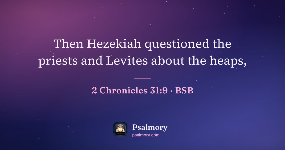 2 Chronicles 31:9 verse artwork: Then Hezekiah questioned the priests and Levites about the heaps,