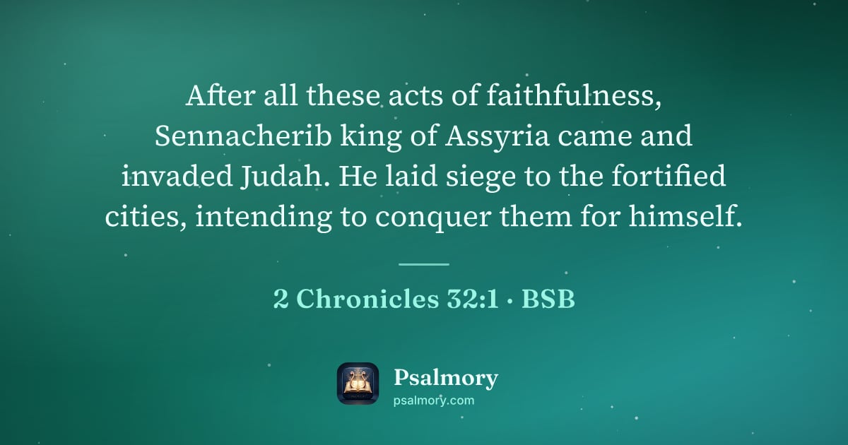 2 Chronicles 32:1 verse artwork: After all these acts of faithfulness, Sennacherib king of Assyria came and invaded…