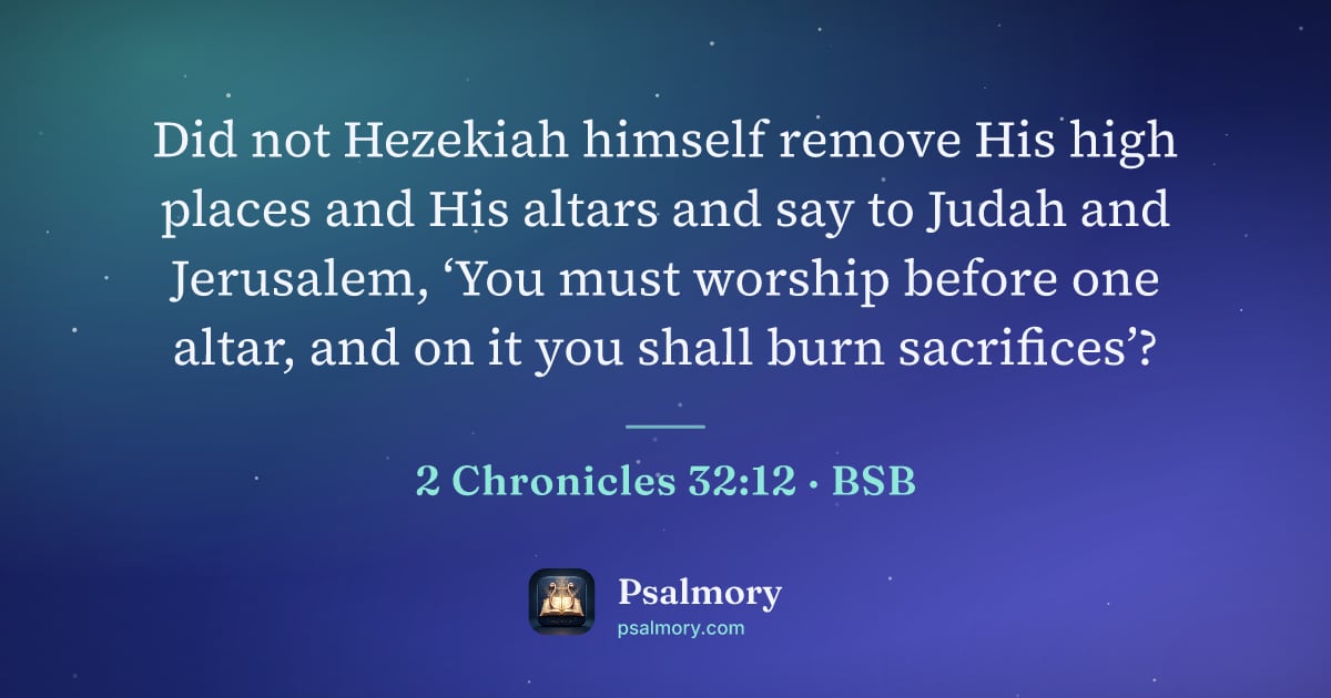 2 Chronicles 32:12 verse artwork: Did not Hezekiah himself remove His high places and His altars and say to Judah and…