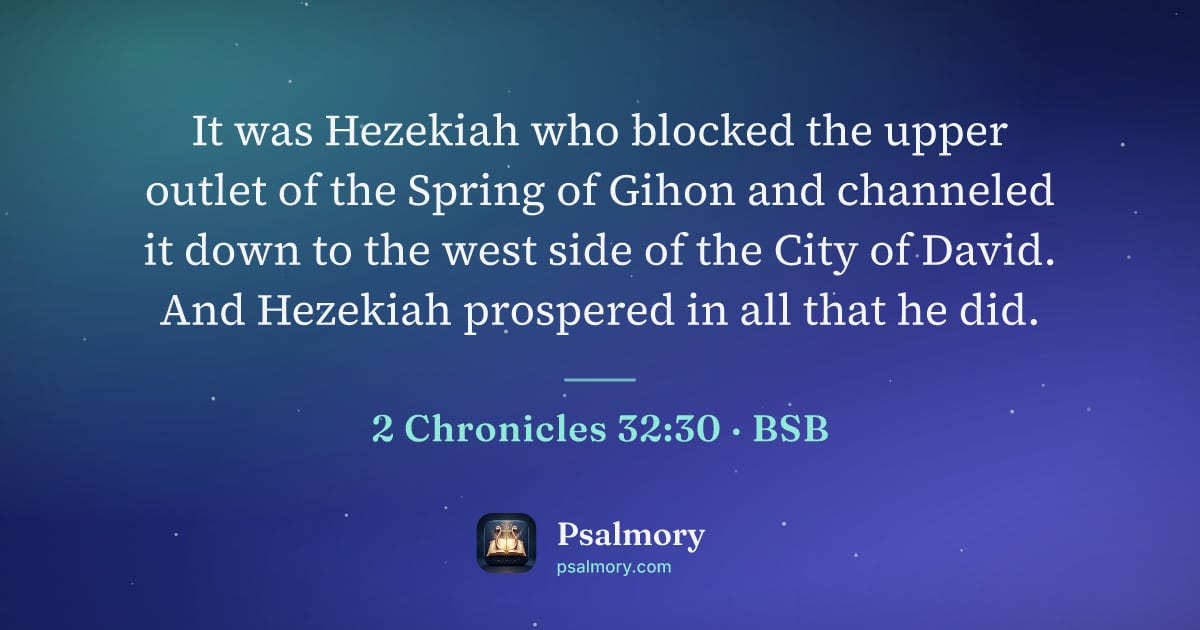 2 Chronicles 32:30 verse artwork: It was Hezekiah who blocked the upper outlet of the Spring of Gihon and channeled it…