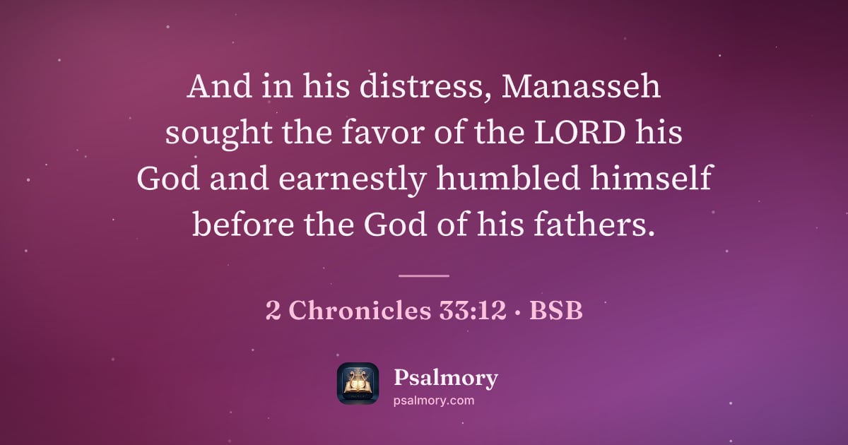 2 Chronicles 33:12 verse artwork: And in his distress, Manasseh sought the favor of the LORD his God and earnestly humbled…