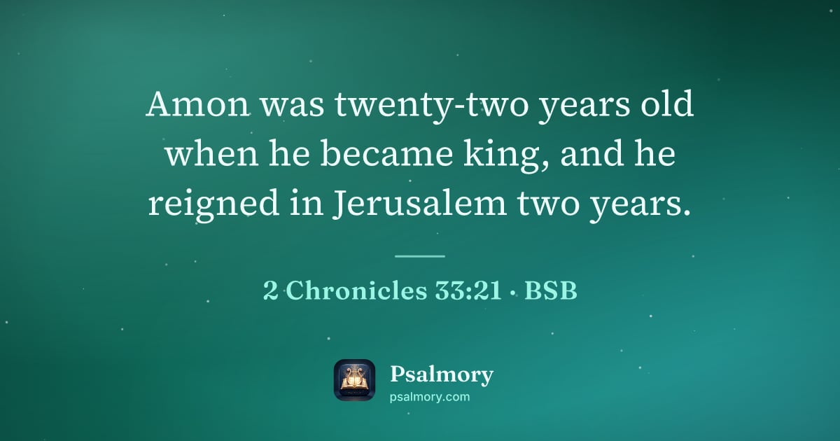 2 Chronicles 33:21 verse artwork: Amon was twenty-two years old when he became king, and he reigned in Jerusalem two years.