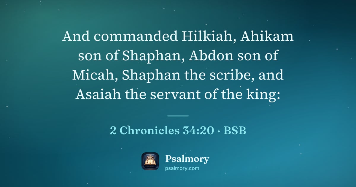2 Chronicles 34:20 verse artwork: And commanded Hilkiah, Ahikam son of Shaphan, Abdon son of Micah, Shaphan the scribe,…