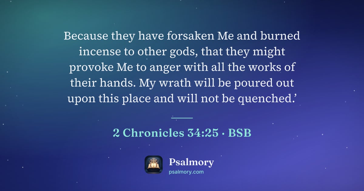 2 Chronicles 34:25 verse artwork: Because they have forsaken Me and burned incense to other gods, that they might provoke…