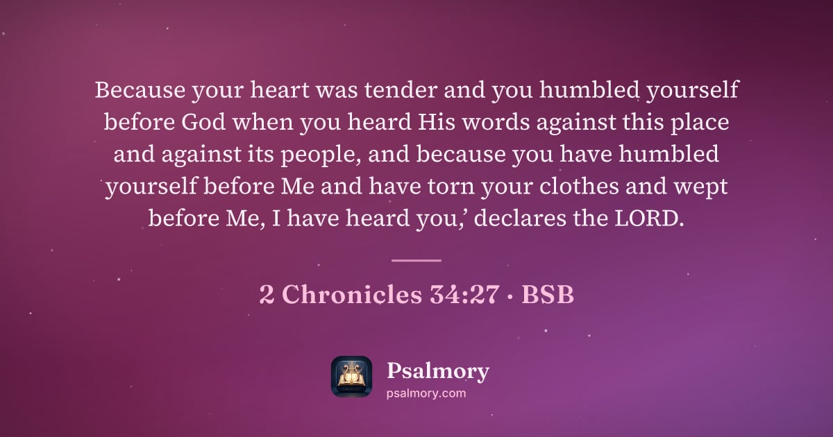 2 Chronicles 34:27 verse artwork: Because your heart was tender and you humbled yourself before God when you heard His…