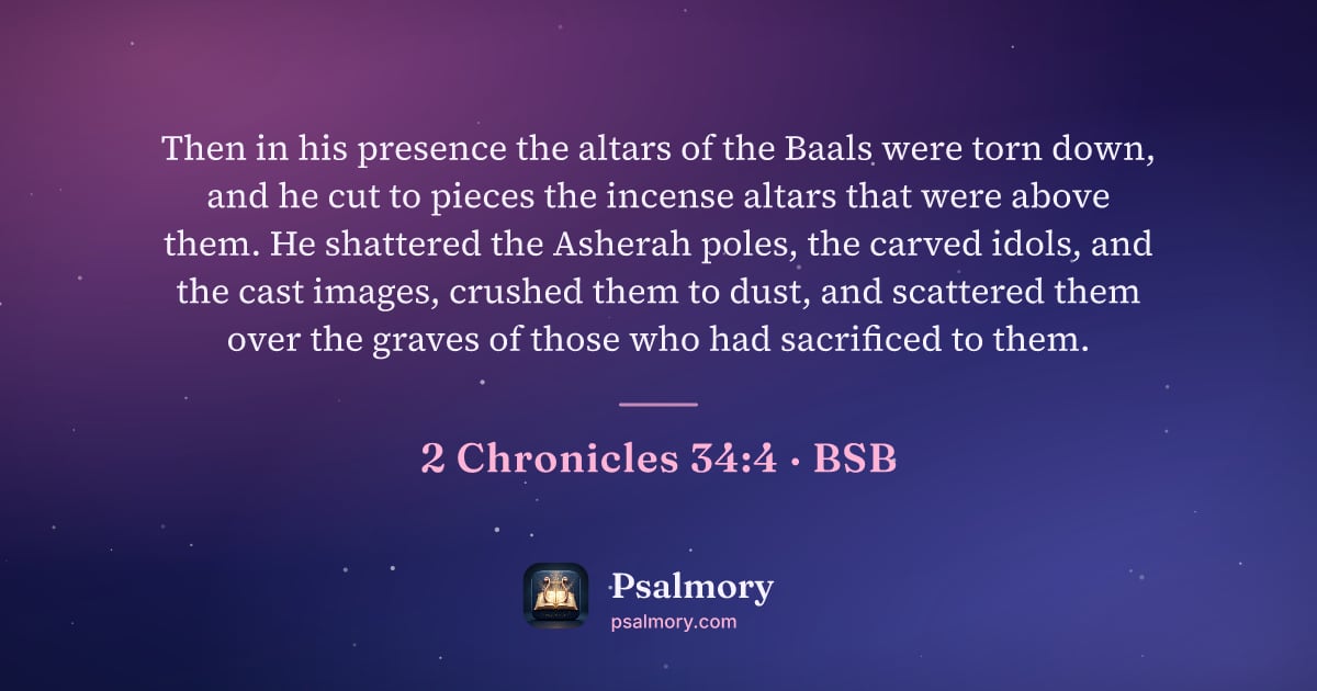 2 Chronicles 34:4 verse artwork: Then in his presence the altars of the Baals were torn down, and he cut to pieces the…