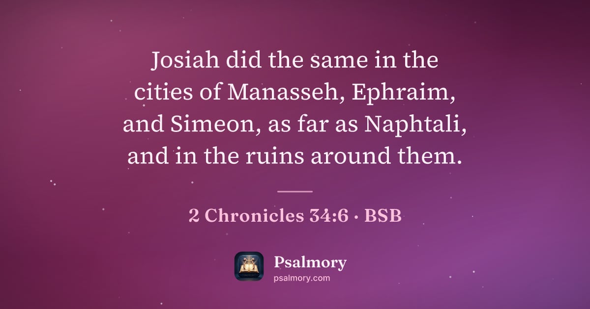 2 Chronicles 34:6 verse artwork: Josiah did the same in the cities of Manasseh, Ephraim, and Simeon, as far as Naphtali,…