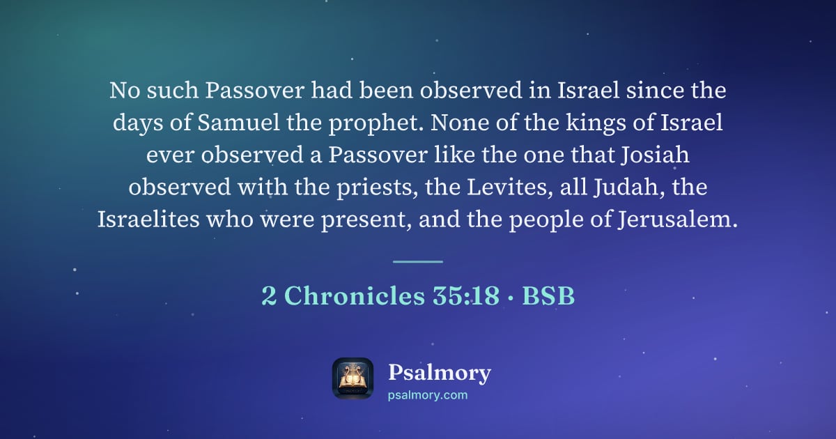 2 Chronicles 35:18 verse artwork: No such Passover had been observed in Israel since the days of Samuel the prophet. None…