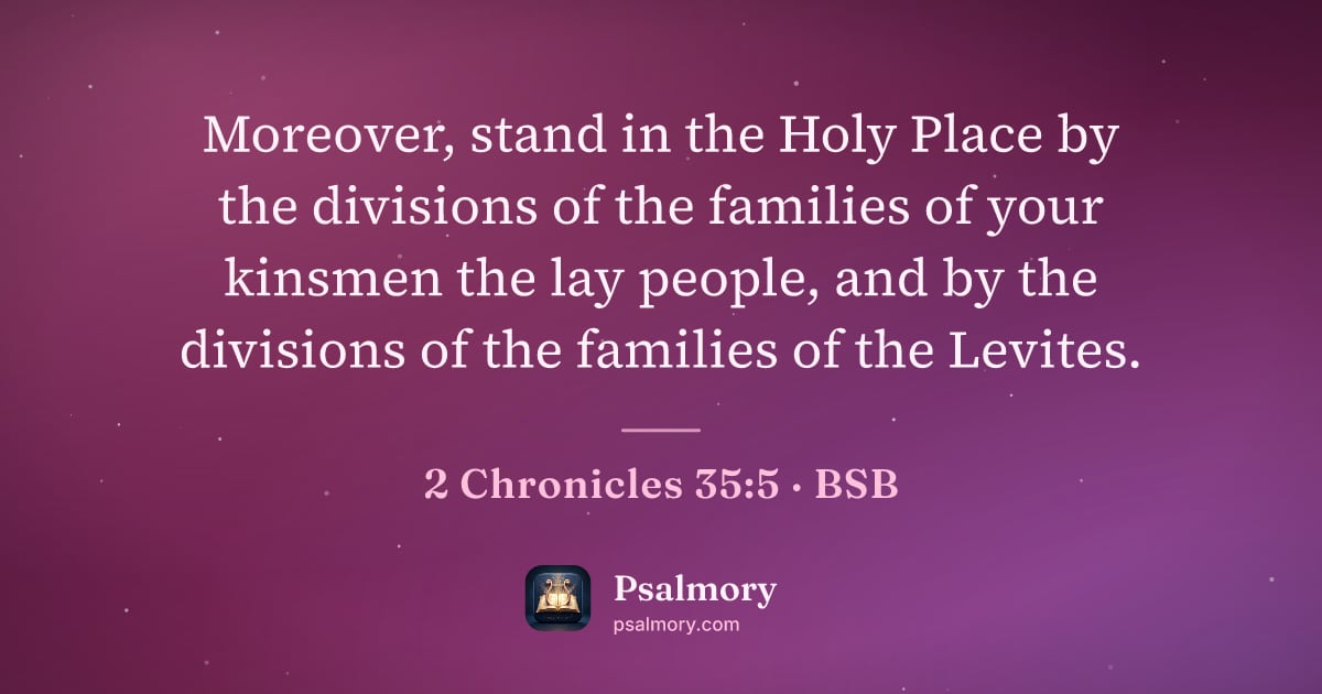 2 Chronicles 35:5 verse artwork: Moreover, stand in the Holy Place by the divisions of the families of your kinsmen the…