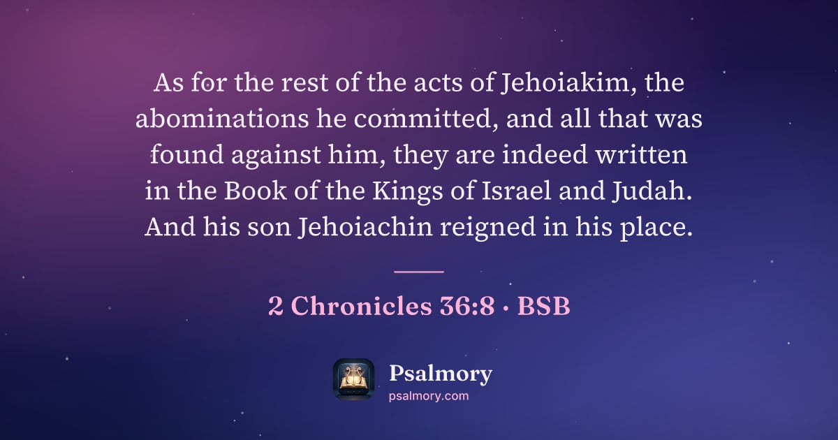 2 Chronicles 36:8 verse artwork: As for the rest of the acts of Jehoiakim, the abominations he committed, and all that…