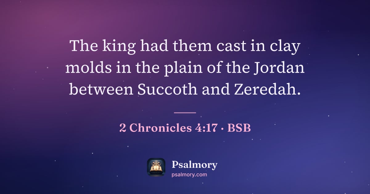 2 Chronicles 4:17 verse artwork: The king had them cast in clay molds in the plain of the Jordan between Succoth and…