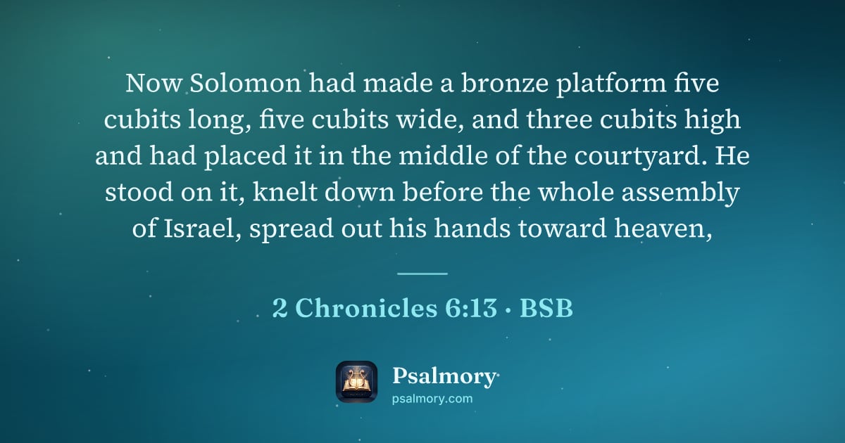 2 Chronicles 6:13 verse artwork: Now Solomon had made a bronze platform five cubits long, five cubits wide, and three…