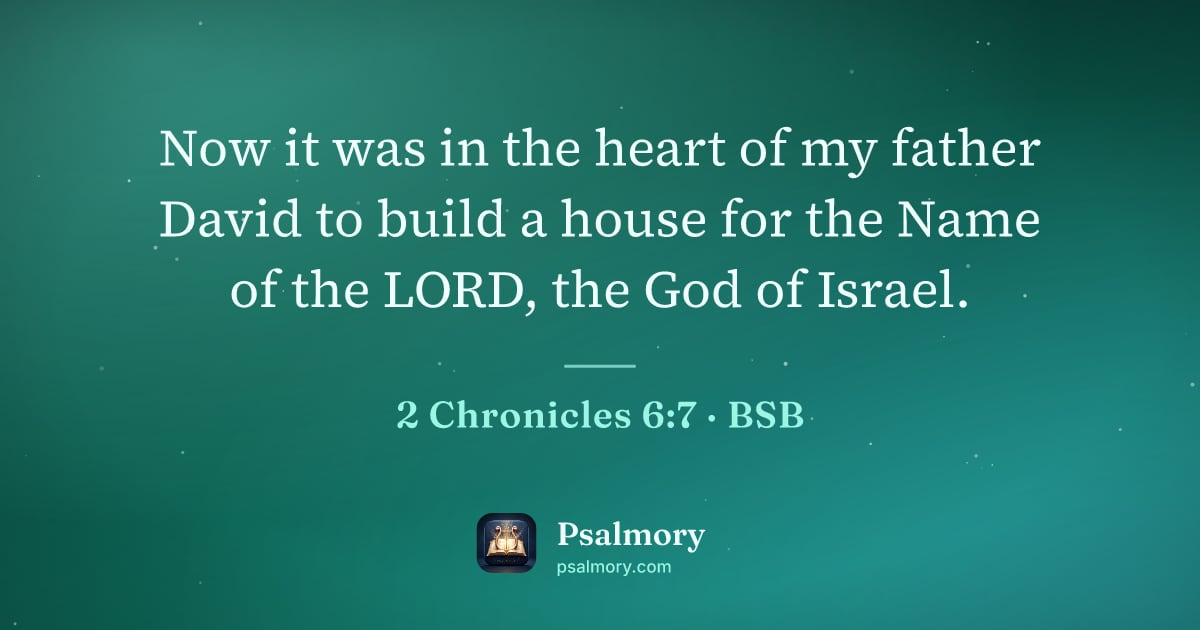 2 Chronicles 6:7 verse artwork: Now it was in the heart of my father David to build a house for the Name of the LORD,…