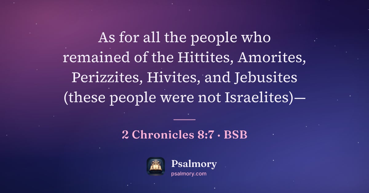 2 Chronicles 8:7 verse artwork: As for all the people who remained of the Hittites, Amorites, Perizzites, Hivites, and…