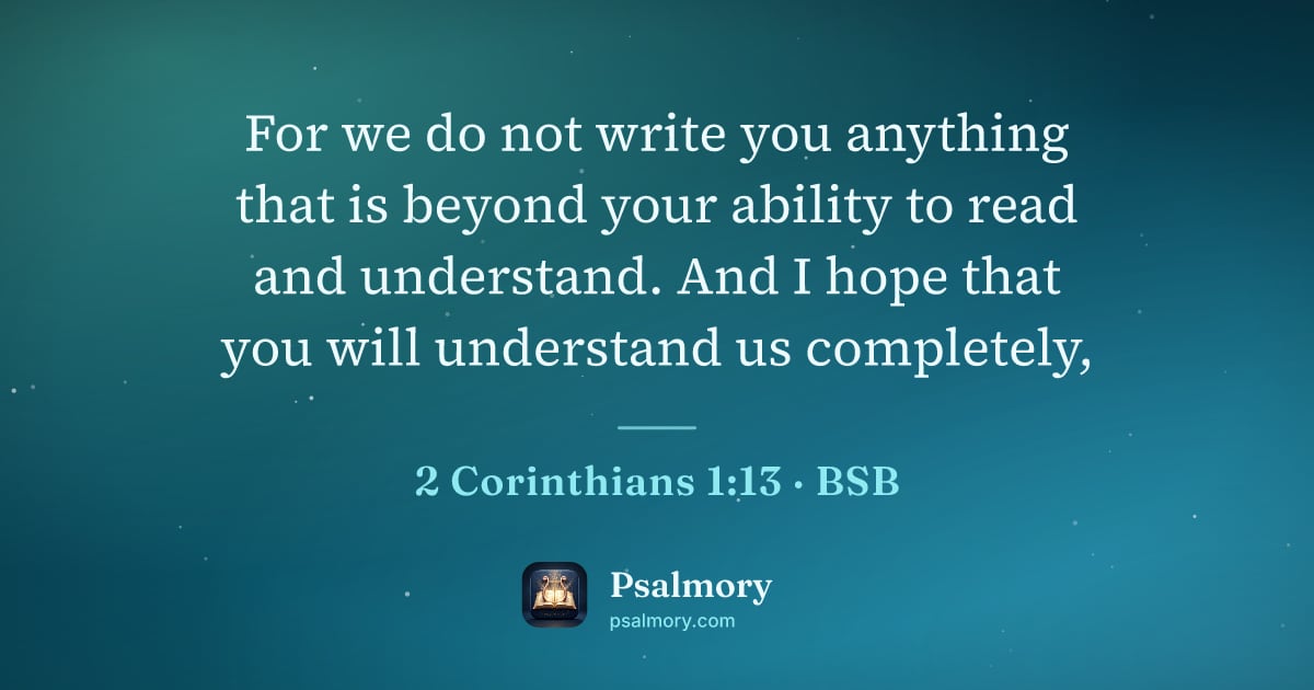 2 Corinthians 1:13 verse artwork: For we do not write you anything that is beyond your ability to read and understand. And…