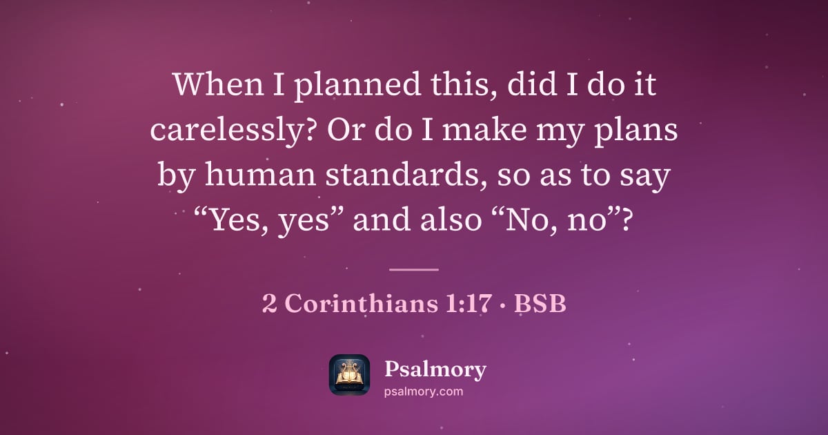 2 Corinthians 1:17 verse artwork: When I planned this, did I do it carelessly? Or do I make my plans by human standards,…