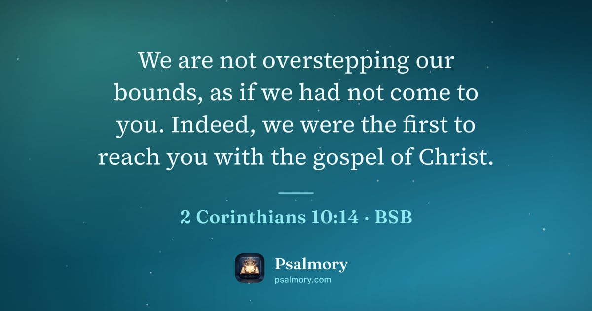 2 Corinthians 10:14 verse artwork: We are not overstepping our bounds, as if we had not come to you. Indeed, we were the…