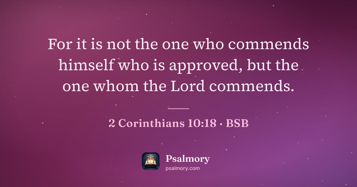 2 Corinthians 10:18 verse artwork: For it is not the one who commends himself who is approved, but the one whom the Lord…