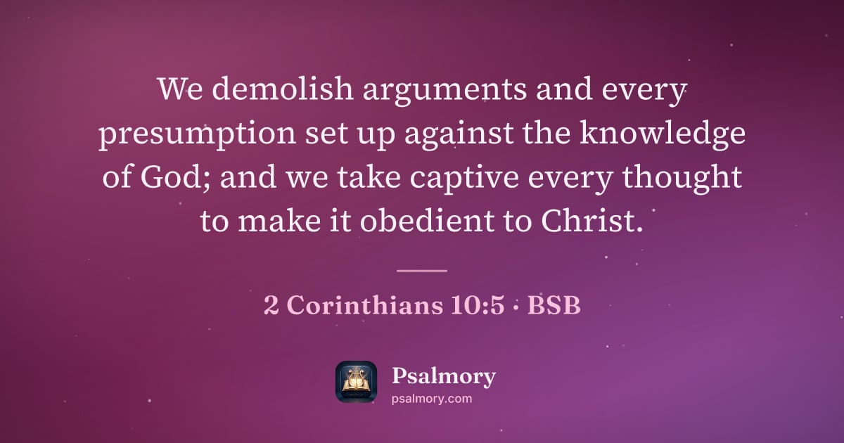 2 Corinthians 10:5 verse artwork: We demolish arguments and every presumption set up against the knowledge of God; and we…