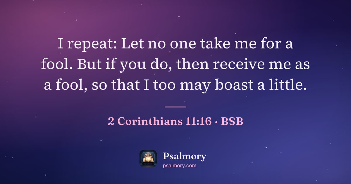 2 Corinthians 11:16 verse artwork: I repeat: Let no one take me for a fool. But if you do, then receive me as a fool, so…