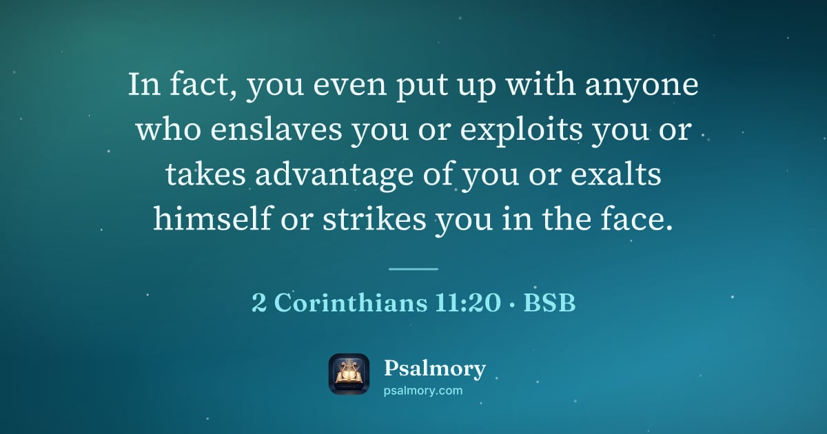 2 Corinthians 11:20 verse artwork: In fact, you even put up with anyone who enslaves you or exploits you or takes advantage…