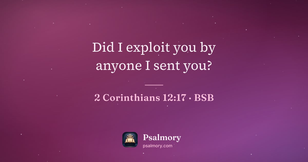 2 Corinthians 12:17 verse artwork: Did I exploit you by anyone I sent you?
