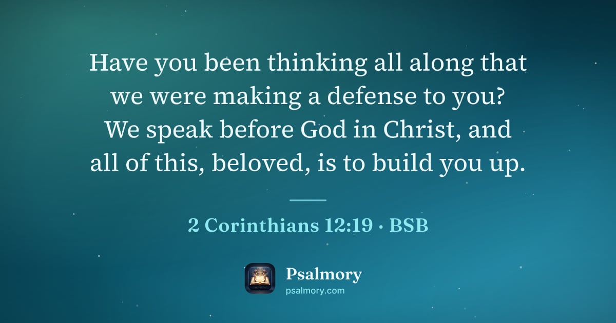 2 Corinthians 12:19 verse artwork: Have you been thinking all along that we were making a defense to you? We speak before…
